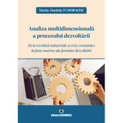 Analiza multidimensionala a procesului dezvoltarii. De la revolutii industriale si crize economice la forte motrice ale formelor dezvoltarii - Maria-Daniela Tudorache