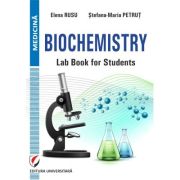 Biochemistry. Lab book for students - Elena Rusu, Stefana-Maria Petrut