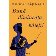 Buna dimineata, baieti! - Grigore Bajenaru