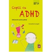 Copiii cu ADHD. Ghid practic pentru parinti - Donatella Arcangeli