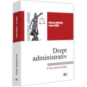 Drept administrativ. Curs universitar - Mircea Ursuta, Ioan Lazar