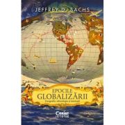 Epocile globalizarii. Geografie, tehnologie si institutii - Jeffrey D. Sachs