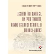 Legislatia Tarii Romanesti, din epoca fanariota, privind Biserica si institutiile ei canonico-juridice - Cosmin-Ionut Tudor