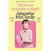 Ma bucur ca mama a murit - Jennette McCurdy