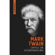 Mark Twain. Capitole din autobiografia mea - Mark Twain