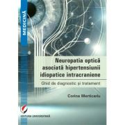 Neuropatia optica asociata hipertensiunii idiopatice intracraniene. Ghid de diagnostic si tratament - Corina Merticariu