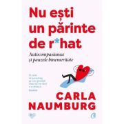 Nu esti un parinte de r*hat. Autocompasiunea si pauzele binemeritate - Carla Naumbung