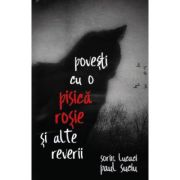 Povesti cu o pisica rosie si alte reverii - Sorin Lucaci, Paul Suciu