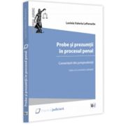 Probe si prezumtii in procesul penal. Comentarii din jurisprudenta. Editia a 2-a, revazuta si adaugita - Lavinia Lefterache