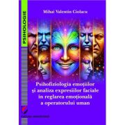 Psihofiziologia emotiilor si analiza expresiilor faciale in reglarea emoţionala a operatorului uman - Mihai Valentin Ciolacu