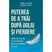 Puterea de a trai dupa doliu si pierdere - Elizabeth Zintl