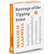 Revenge of the Tipping Point. Suprapovesti, superraspanditori si ascensiunea ingineriei sociale - Malcolm Gladwell