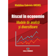 Riscul in economie. Modele de analiza si diversificare - Madalina Gabriela Anghel