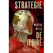 Strategie de iesire - Martha Wells