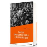 Tablouri din istoria culturala a religiozitatii ruse - Martin C. Putna