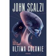 Ultima colonie. Seria Razboiul batranilor, partea a 3-a - John Scalzi