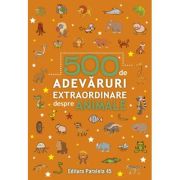 500 de adevaruri extraordinare despre animale