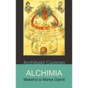 Alchimia. Maestrul si Marea Opera - Archibald Cockren