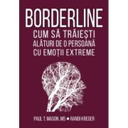 Borderline. Cum sa traiesti alaturi de o persoana cu emotii extreme - Paul T. Mason, Randi Kreger