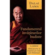 Fundamentul invataturilor budiste. Lamrim - Dalai Lama