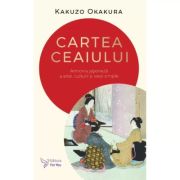 Cartea ceaiului - Kakuzo Okakura