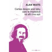 Cartea despre acel tabu care te impiedica sa afli cine esti - Alan Watts