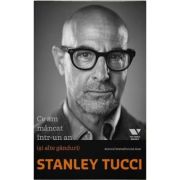 Victoria Books. Ce-am mancat intr-un an (si alte ganduri) - Stanley Tucci