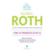 Cine ce primeste si de ce. Noua economie a pietelor de matchmaking si proiectarea acestora - Alvin E. Roth