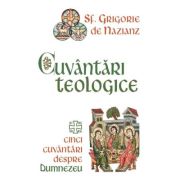 Cuvantari teologice. Cinci cuvantari despre Dumnezeu - Sf. Grigorie De Nazianz