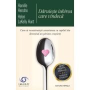 Daruieste iubirea care vindeca - Harville Hendrix, Helen Lakelly Hunt