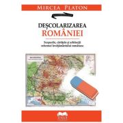 Descolarizarea Romaniei. Scopurile, cartitele si arhitectii reformei invatamantului romanesc - Mircea Platon