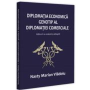 Diplomatia economica - genotip al diplomatiei comerciale, editia a 2-a, revazuta si adaugita - Nasty Marian Vladoiu