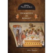 Dumnezeu se roaga? - Dumitru Cobzaru