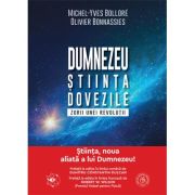 Dumnezeu. Stiinta. Dovezile. Zorii unei revolutii - Michel-Yves Bollore, Olivier Bonnassies