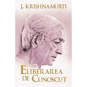 Eliberarea de cunoscut - Jiddu Krishnamurti