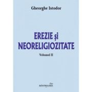 Erezie si neoreligiozitate. Volumul 2 - Gheorghe Istodor