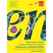 Teste pentru succes. Evaluarea Nationala 2025 Limba si Literatura Romana clasa 8 - Florentina Samihaian, Sofia Dobra