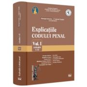 Explicatiile Codului penal. Volumul 1. Articolele 1-52 - George Antoniu, Tudorel Toader