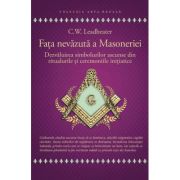 Fata nevazuta a Masoneriei - Dezvaluirea simbolurilor ascunse din ritualurile si ceremoniile initiatice - C. W. Leadbeater