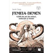 Femeia-Demon. 4. 000 de ani de mituri, seductie si mister - Sarah Clegg