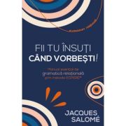 Fii tu insuti cand vorbesti! Manual esential de gramatica relationala prin Metoda ESPERE® - Jacques Salome