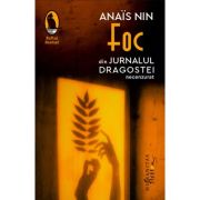 Foc. Din Jurnalul dragostei, necenzurat - Anais Nin