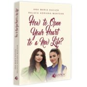 How to Open Your Heart to a New Life? - Ana Maria Ducuta, Raluca Adriana Muntean