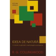 Ideea de natura - O istorie a gandirii cosmologice europene - R. G. Collingwood