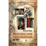 Istoria artei medievale si moderne in legatura cu dezvoltarea societatii - Nicolae Iorga