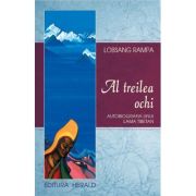 Al treilea ochi. Autobiografia unui lama tibetan - Lobsang Rampa