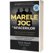 Marele joc al afacerilor. Singura maniera inteligenta de a conduce o companie - Bo Burlingham, Jack Stack