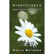 Mindfulness: nasterea constienta - Nancy Bardake