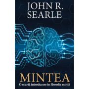 Mintea. Scurta introducere in filosofia mintii - John R. Searle