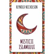 Misticii islamului - Reynold Nicholson